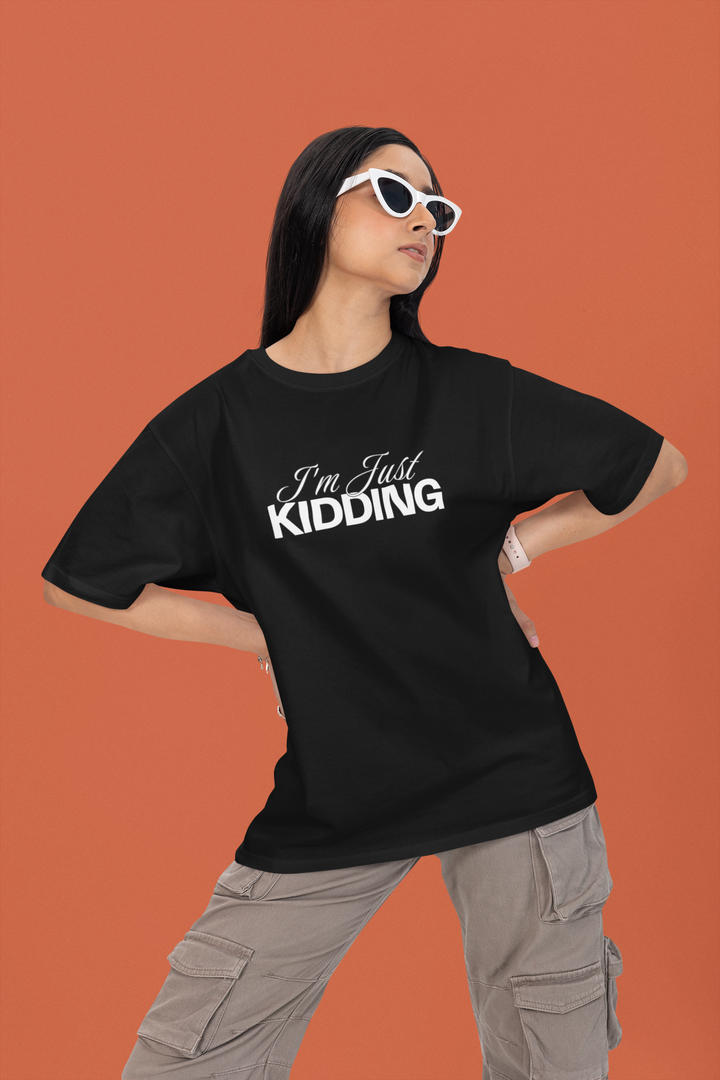 "I AM JUST KIDDING" Printed Oversized T-shirt For Women